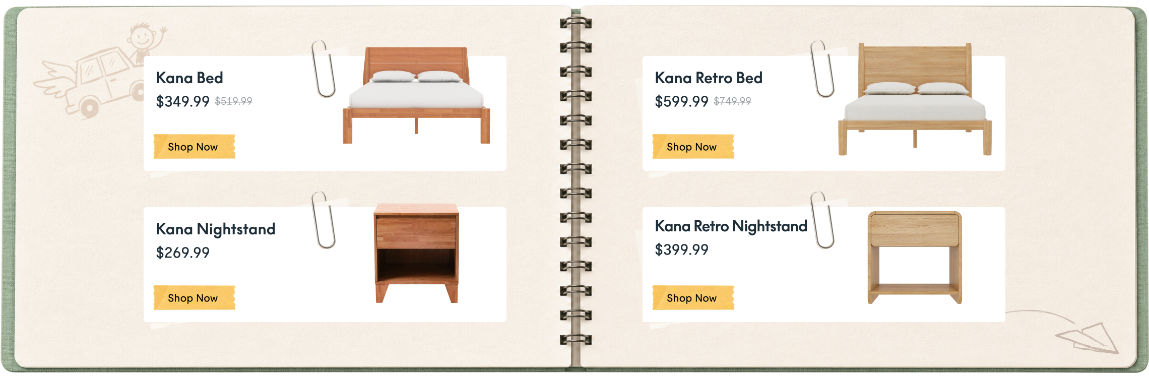 Kana wooden bed frame with headboard, $379.99, discounted from $549.99.  
Kana wooden nightstand with single drawer, $269.99.  
Kana Retro wooden bed frame with headboard, $599.99, discounted from $749.99.  
Kana Retro wooden nightstand with open shelf, $399.99.