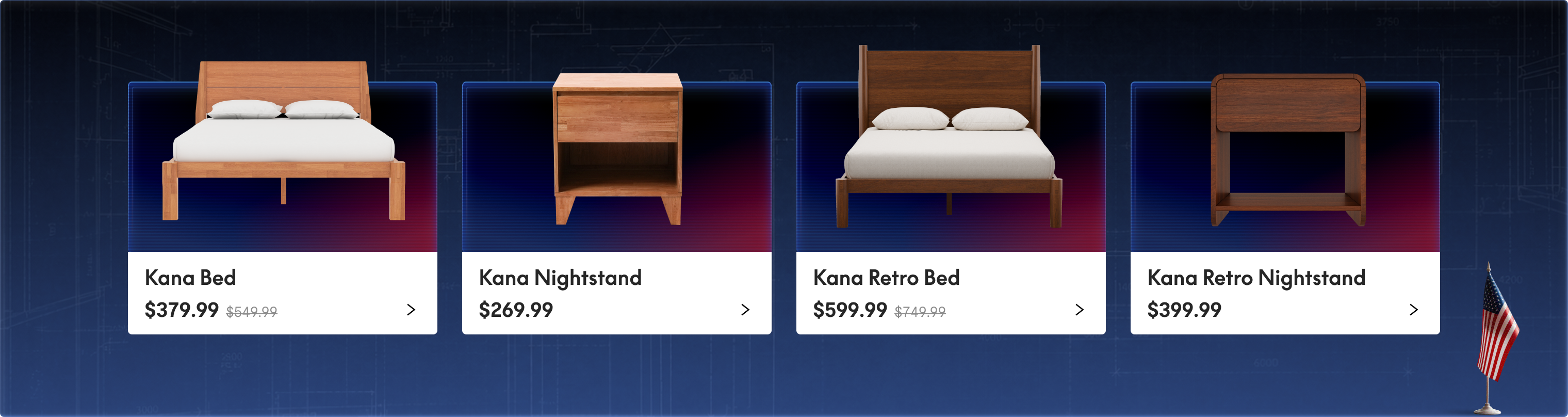 Kana wooden bed frame with headboard, $379.99, discounted from $549.99.  
Kana wooden nightstand with single drawer, $269.99.  
Kana Retro wooden bed frame with headboard, $599.99, discounted from $749.99.  
Kana Retro wooden nightstand with open shelf, $399.99.